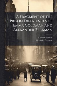 bokomslag A Fragment of the Prison Experiences of Emma Goldman and Alexander Berkman
