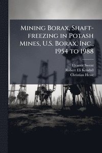 bokomslag Mining Borax, Shaft-freezing in Potash Mines, U.S. Borax, Inc., 1954 to 1988