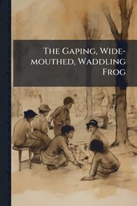 bokomslag Gaping, Wide-mouthed, Waddling Frog