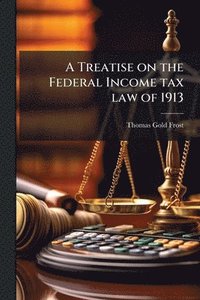 bokomslag Treatise on the Federal Income tax law of 1913