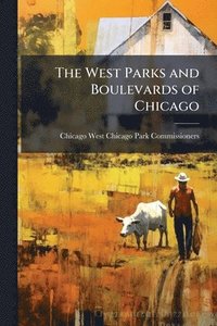 bokomslag The West Parks and Boulevards of Chicago