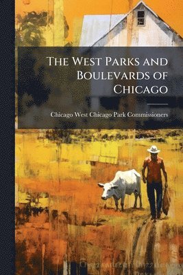 bokomslag The West Parks and Boulevards of Chicago