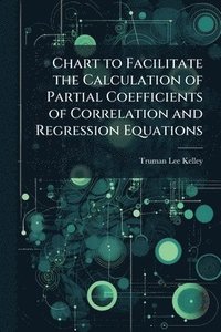 bokomslag Chart to Facilitate the Calculation of Partial Coefficients of Correlation and Regression Equations