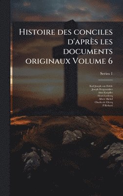Histoire des conciles d'après les documents originaux Volume 6