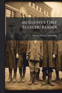 bokomslag McGuffey's First Eclectic Reader