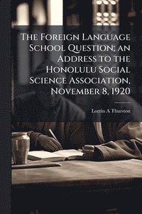 bokomslag Foreign Language School Question; an Address to the Honolulu Social Science Association, November 8, 1920