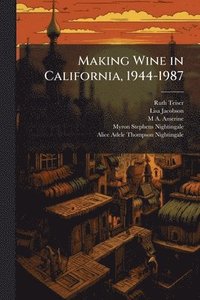 bokomslag Making Wine in California, 1944-1987