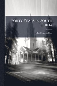 bokomslag Forty Years in South China