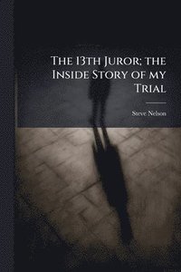 bokomslag 13th Juror; the Inside Story of my Trial