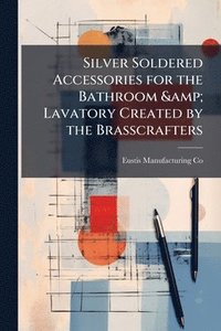 bokomslag Silver Soldered Accessories for the Bathroom & Lavatory Created by the Brasscrafters