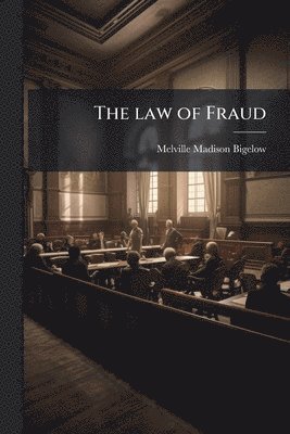 Melville Madison Bigelow - law of Fraud, Häftad