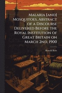 bokomslag Malaria [and] Mosquitoes, Abstract of a Discourse Delivered Before the Royal Institution of Great Britain on March 2nd, 1900