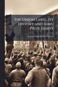 bokomslag Union Label; its History and Aims; Prize Essays