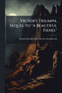 bokomslag Victor's Triumph. Sequel to "A Beautiful Fiend."
