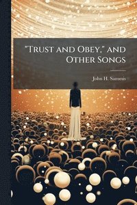 bokomslag "Trust and Obey," and Other Songs