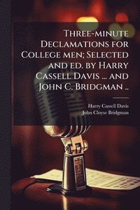 bokomslag Three-minute Declamations for College men; Selected and ed. by Harry Cassell Davis ... and John C. Bridgman ..
