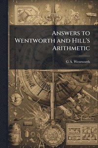 bokomslag Answers to Wentworth and Hill's Arithmetic