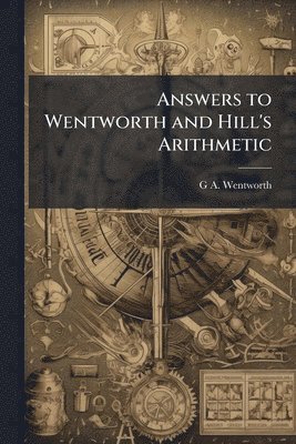 bokomslag Answers to Wentworth and Hill's Arithmetic