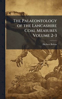 Herbert Bolton - Palaeontology of the Lancashire Coal Measures Volume 2-3, Inbunden