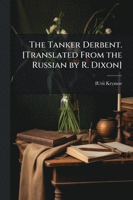 bokomslag Tanker Derbent. [Translated From the Russian by R. Dixon]