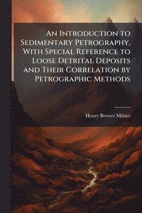 bokomslag Introduction to Sedimentary Petrography, With Special Reference to Loose Detrital Deposits and Their Correlation by Petrographic Methods