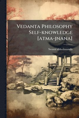 bokomslag Vedanta Philosophy Self-knowledge [atma-jnana]