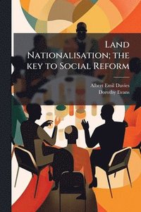 bokomslag Land Nationalisation; the key to Social Reform