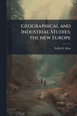 bokomslag Geographical and Industrial Studies; the new Europe