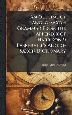 bokomslag Outline of Anglo-Saxon Grammar From the Appendix of Harrison & Baskervill's Anglo-Saxon Dictionary