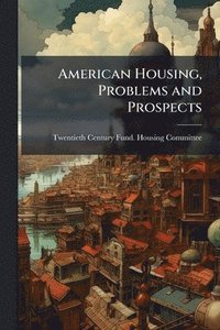 bokomslag American Housing, Problems and Prospects