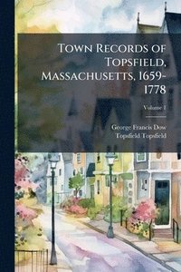 bokomslag Town Records of Topsfield, Massachusetts, 1659-1778
