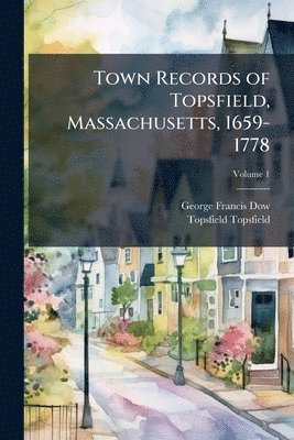 bokomslag Town Records of Topsfield, Massachusetts, 1659-1778