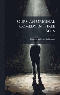 bokomslag Ours; an Original Comedy in Three Acts