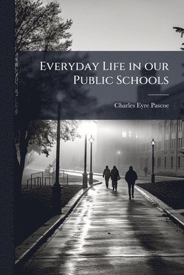 Charles Eyre Pascoe - Everyday Life in our Public Schools, Häftad