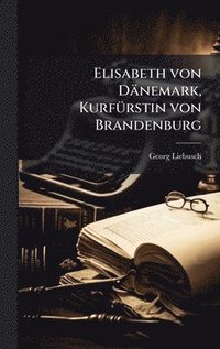 bokomslag Elisabeth von Dänemark, KurfÃ1/4rstin von Brandenburg