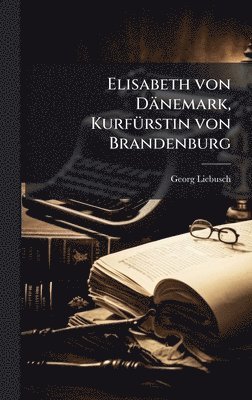 bokomslag Elisabeth von Dänemark, KurfÃ1/4rstin von Brandenburg