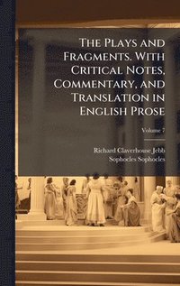 bokomslag The Plays and Fragments. With Critical Notes, Commentary, and Translation in English Prose