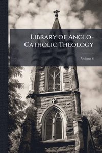 bokomslag Library of Anglo-Catholic Theology