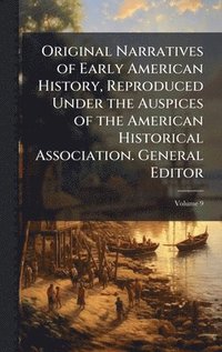 bokomslag Original Narratives of Early American History, Reproduced Under the Auspices of the American Historical Association. General Editor