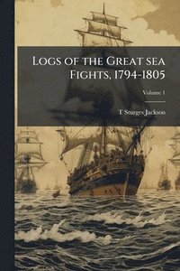 bokomslag Logs of the Great sea Fights, 1794-1805