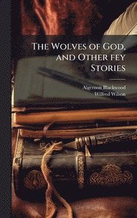 bokomslag The Wolves of God, and Other fey Stories