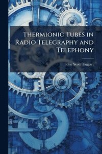 bokomslag Thermionic Tubes in Radio Telegraphy and Telephony