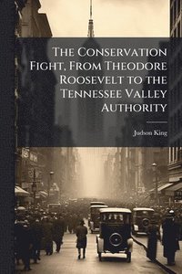 bokomslag Conservation Fight, From Theodore Roosevelt to the Tennessee Valley Authority