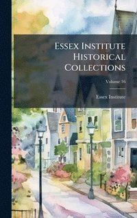 bokomslag Essex Institute Historical Collections