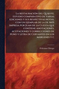 bokomslag restauraciÃ3n del Quijote; estudio comparativo de varias ediciones y sus respectivas notas, con un ejemplar de la de 1605 impresa por Juan de la Cuesta que contiene anotaçiones, acotaciones y corre...