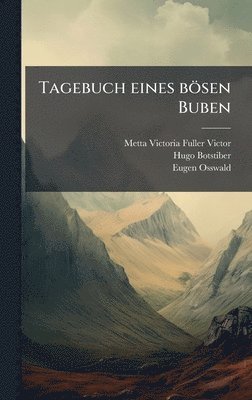 Metta Victoria Fuller Victor, Hugo Botstiber, Eugen Osswald - Tagebuch eines bösen Buben, Inbunden