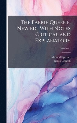 Faerie Queene. New ed., With Notes Critical and Explanatory