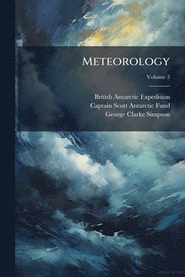 British Antarctic Expedition, Captain Scott Antarctic Fund, George Clarke Simpson - Meteorology, Häftad