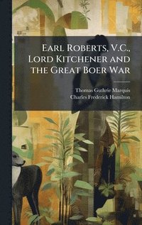 bokomslag Earl Roberts, V.C., Lord Kitchener and the Great Boer War