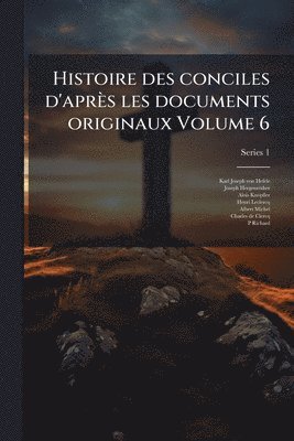 Karl Joseph Von Hefele, Joseph Hergenröther, Alois Knöpfler - Histoire des conciles d'après les documents originaux Volume 6, Häftad
